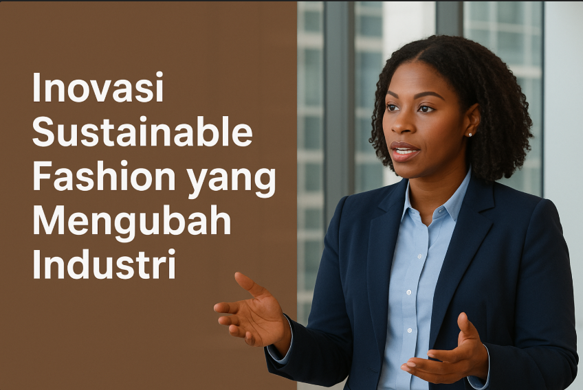 Inovasi Sustainable Fashion yang Mengubah Industri
